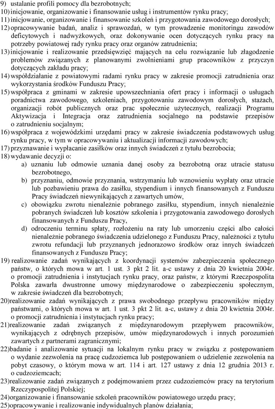 powiatowej rady rynku pracy oraz organów zatrudnienia; 13) inicjowanie i realizowanie przedsięwzięć mających na celu rozwiązanie lub złagodzenie problemów związanych z planowanymi zwolnieniami grup