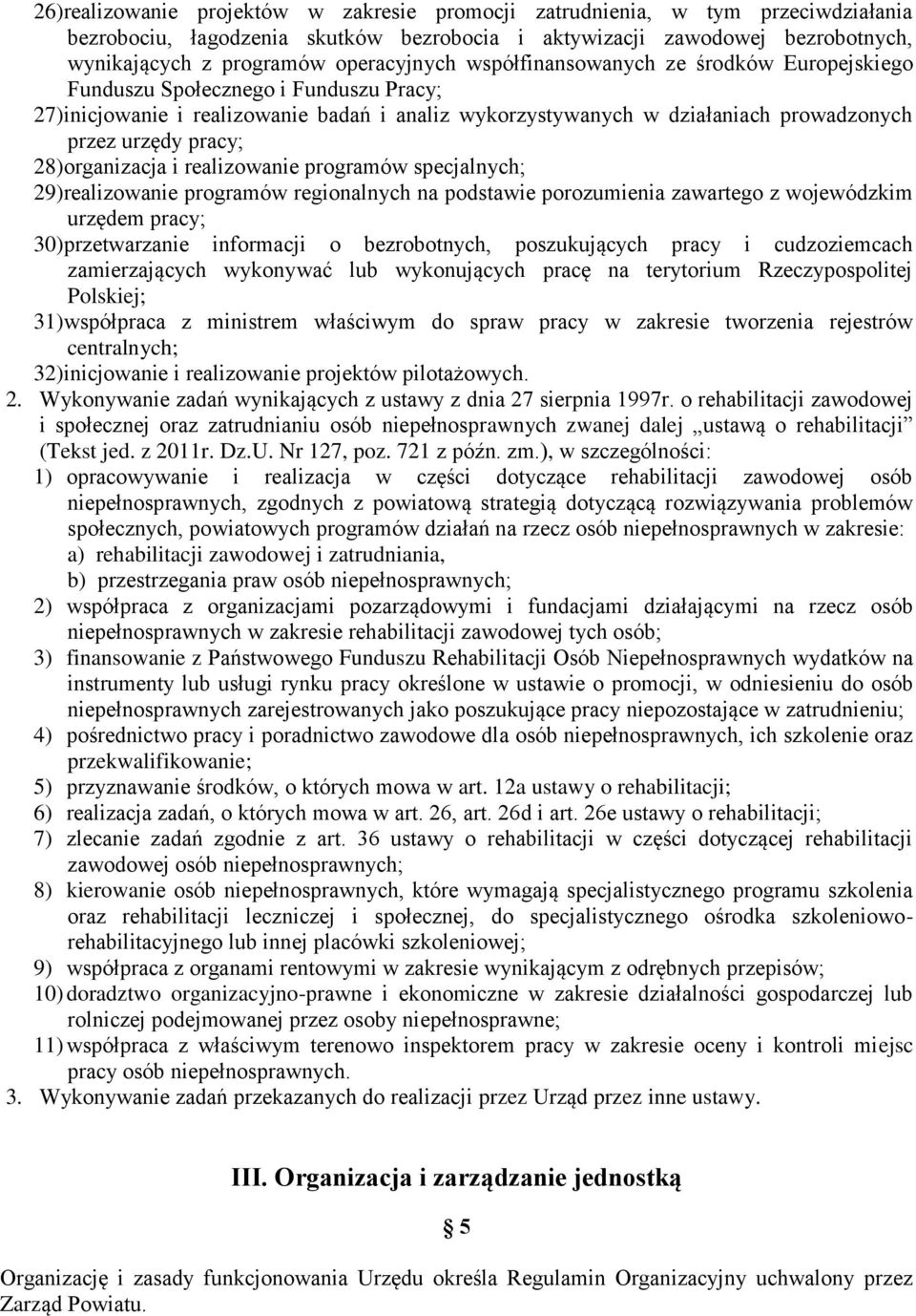 pracy; 28)organizacja i realizowanie programów specjalnych; 29)realizowanie programów regionalnych na podstawie porozumienia zawartego z wojewódzkim urzędem pracy; 30)przetwarzanie informacji o