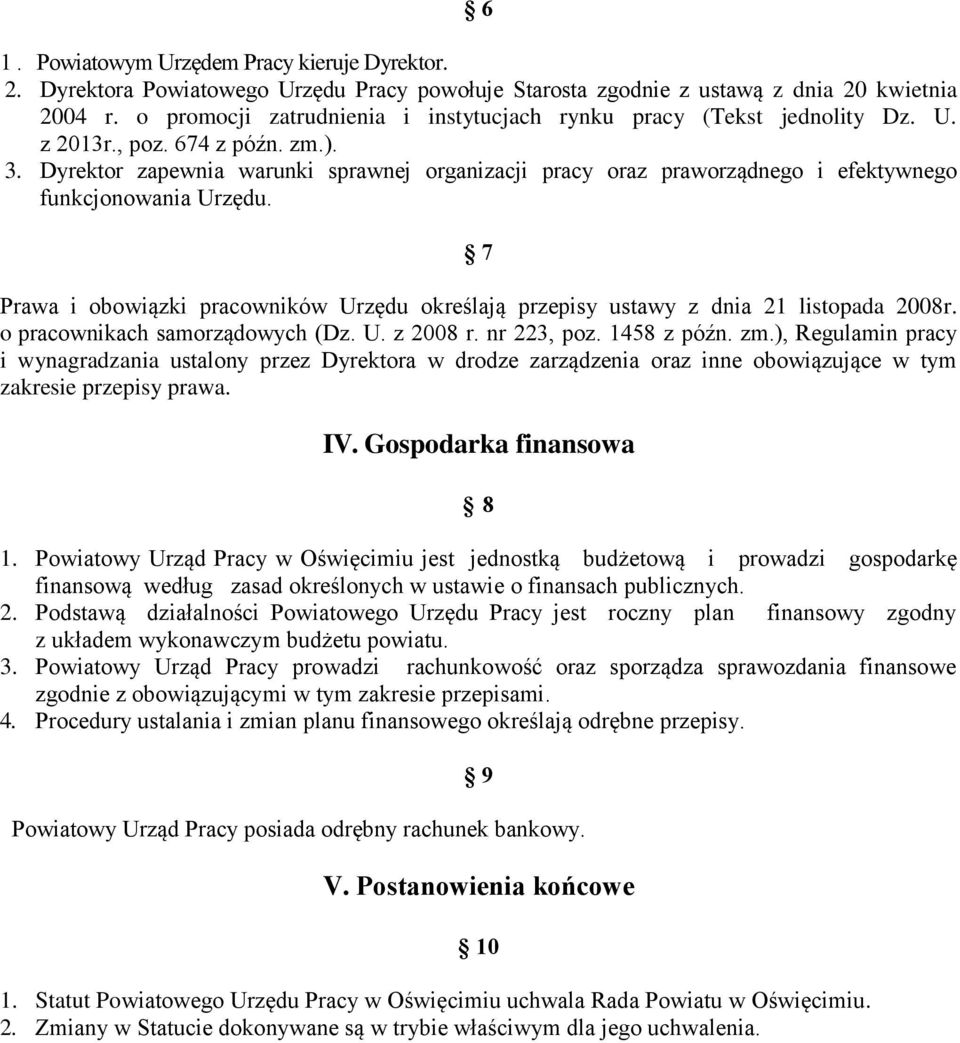 Dyrektor zapewnia warunki sprawnej organizacji pracy oraz praworządnego i efektywnego funkcjonowania Urzędu. 7 Prawa i obowiązki pracowników Urzędu określają przepisy ustawy z dnia 21 listopada 2008r.