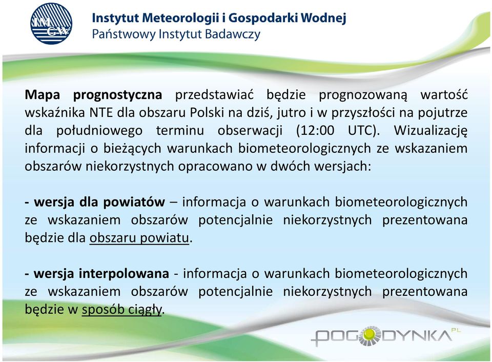 Wizualizację informacji o bieżących warunkach biometeorologicznych ze wskazaniem obszarów niekorzystnych opracowano w dwóch wersjach: - wersja dla powiatów