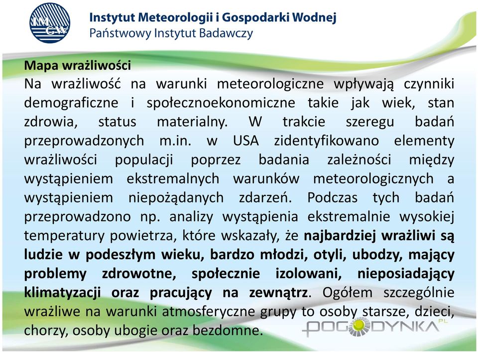 w USA zidentyfikowano elementy wrażliwości populacji poprzez badania zależności między wystąpieniem ekstremalnych warunków meteorologicznych a wystąpieniem niepożądanych zdarzeń.