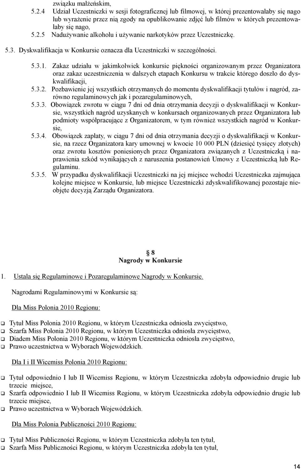 5 Nadużywanie alkoholu i używanie narkotyków przez Uczestniczkę. 5.3. Dyskwalifikacja w Konkursie oznacza dla Uczestniczki w szczególności. 5.3.1.