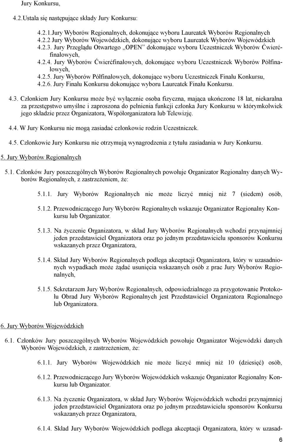 Jury Wyborów Półfinałowych, dokonujące wyboru Uczestniczek Finału Konkursu, 4.2.6. Jury Finału Konkursu dokonujące wyboru Laureatek Finału Konkursu. 4.3.