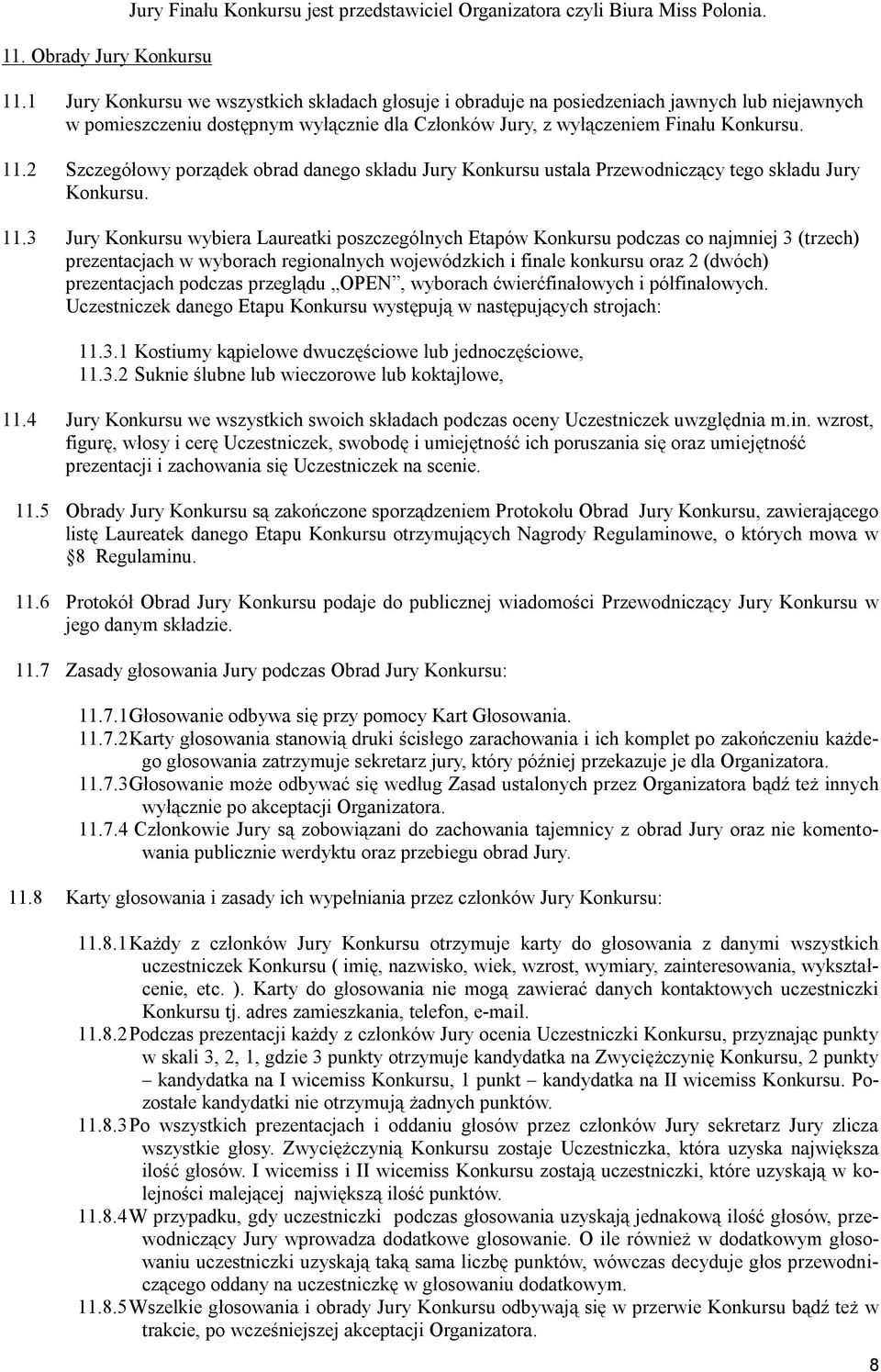 2 Szczegółowy porządek obrad danego składu Jury Konkursu ustala Przewodniczący tego składu Jury Konkursu. 11.