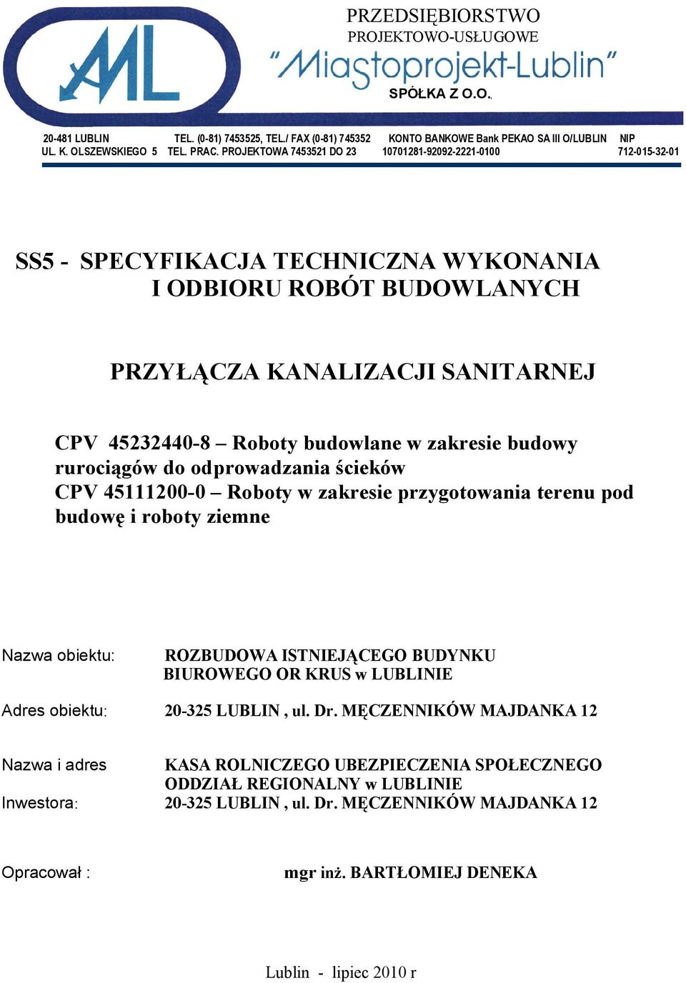 zakresie budowy rurociągów do odprowadzania ścieków CPV 45111200-0 Roboty w zakresie przygotowania terenu pod budowę i roboty ziemne Nazwa obiektu: ROZBUDOWA ISTNIEJĄCEGO BUDYNKU BIUROWEGO OR KRUS w