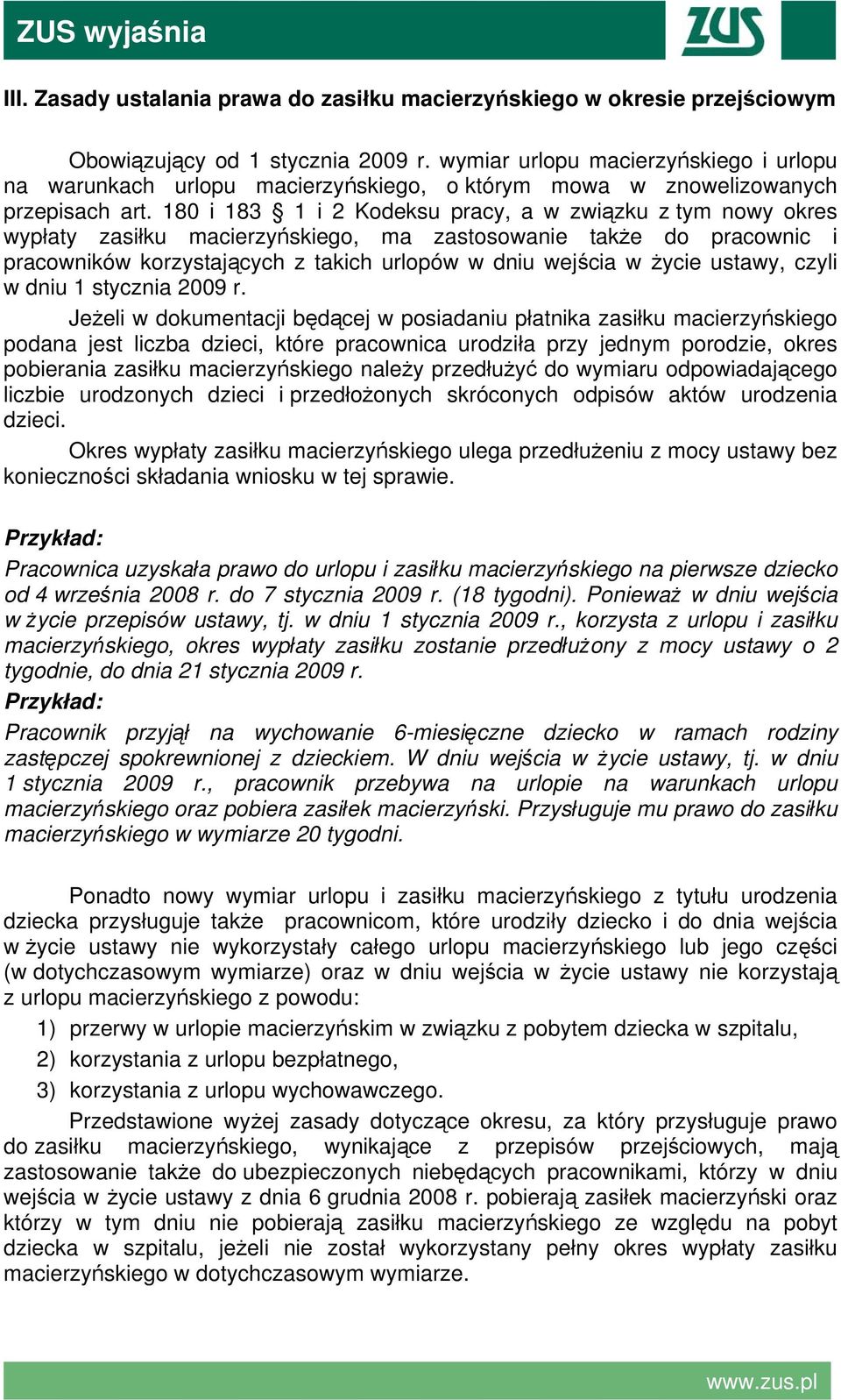 180 i 183 1 i 2 Kodeksu pracy, a w związku z tym nowy okres wypłaty zasiłku macierzyńskiego, ma zastosowanie także do pracownic i pracowników korzystających z takich urlopów w dniu wejścia w życie