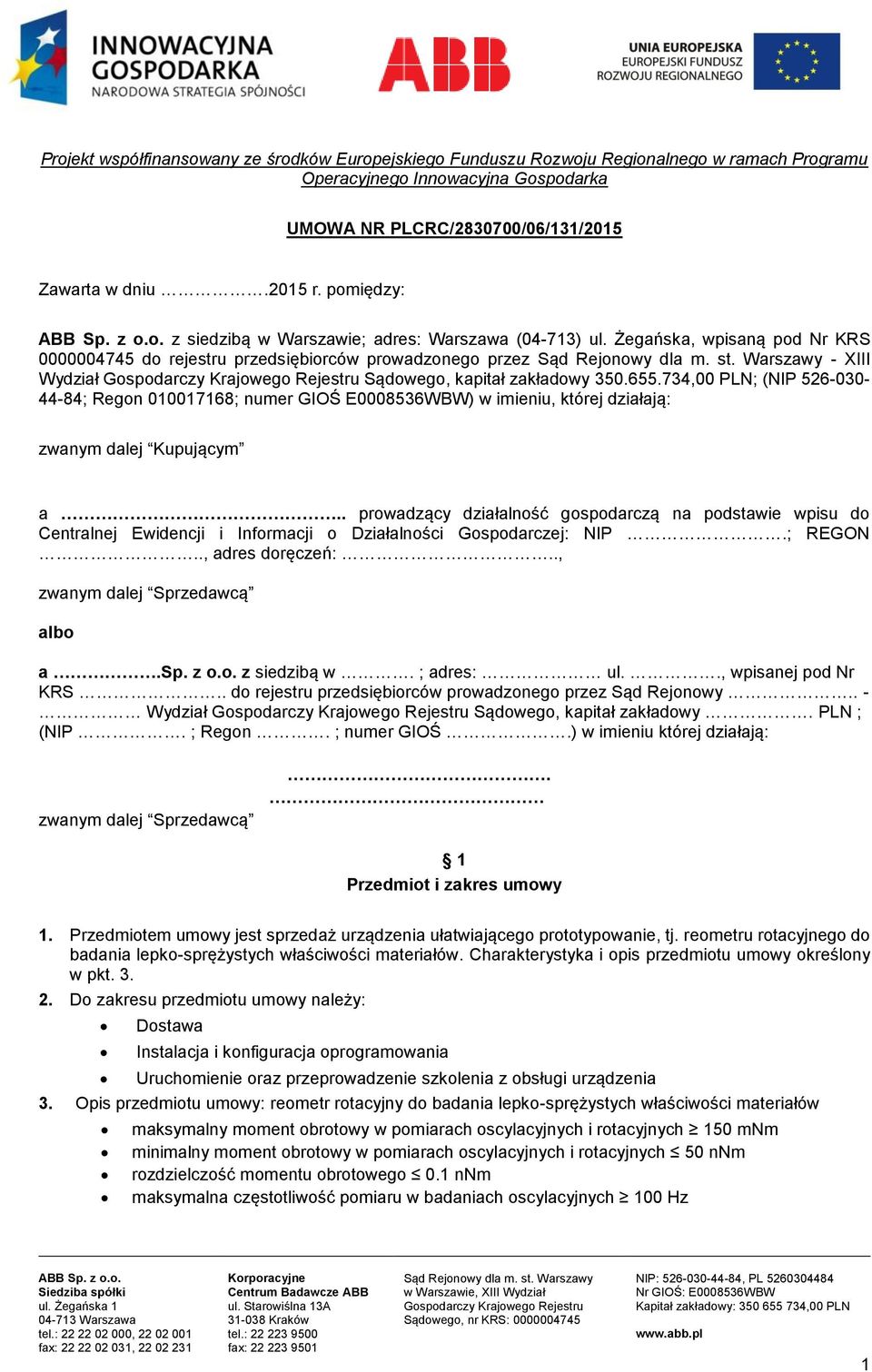 Żegańska, wpisaną pod Nr KRS 0000004745 do rejestru przedsiębiorców prowadzonego przez - XIII Wydział Gospodarczy Krajowego Rejestru Sądowego, kapitał zakładowy 350.655.