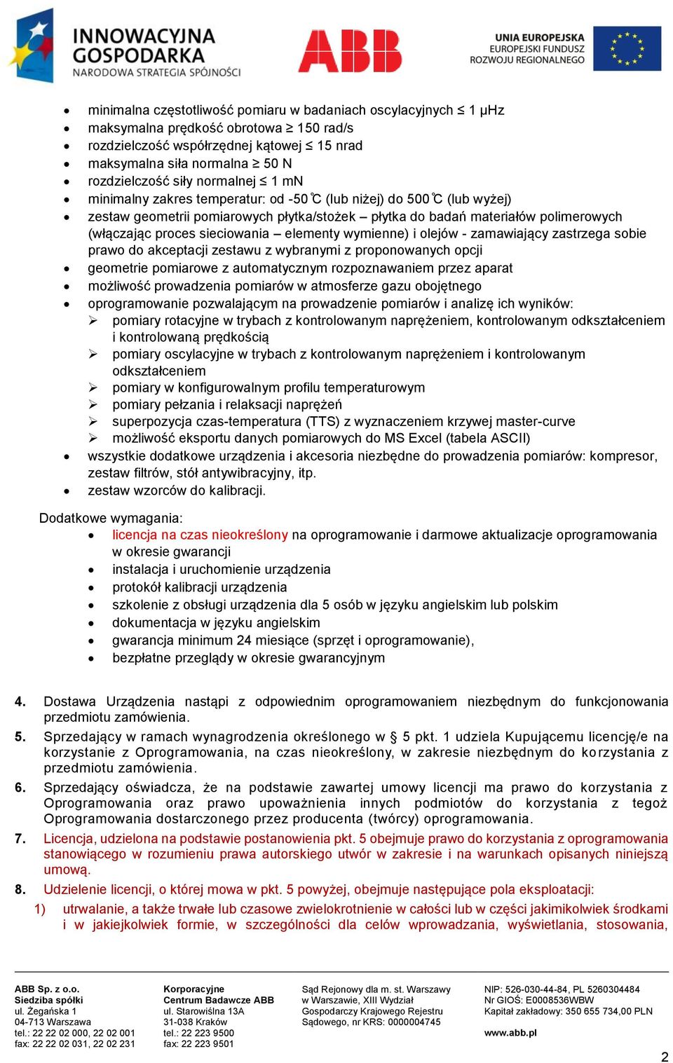elementy wymienne) i olejów - zamawiający zastrzega sobie prawo do akceptacji zestawu z wybranymi z proponowanych opcji geometrie pomiarowe z automatycznym rozpoznawaniem przez aparat możliwość