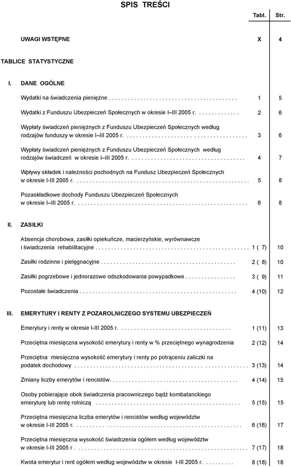 ...................................... 3 6 Wypłaty świadczeń pieniężnych z Funduszu Ubezpieczeń Społecznych według rodzajów świadczeń w okresie I III 2005 r.