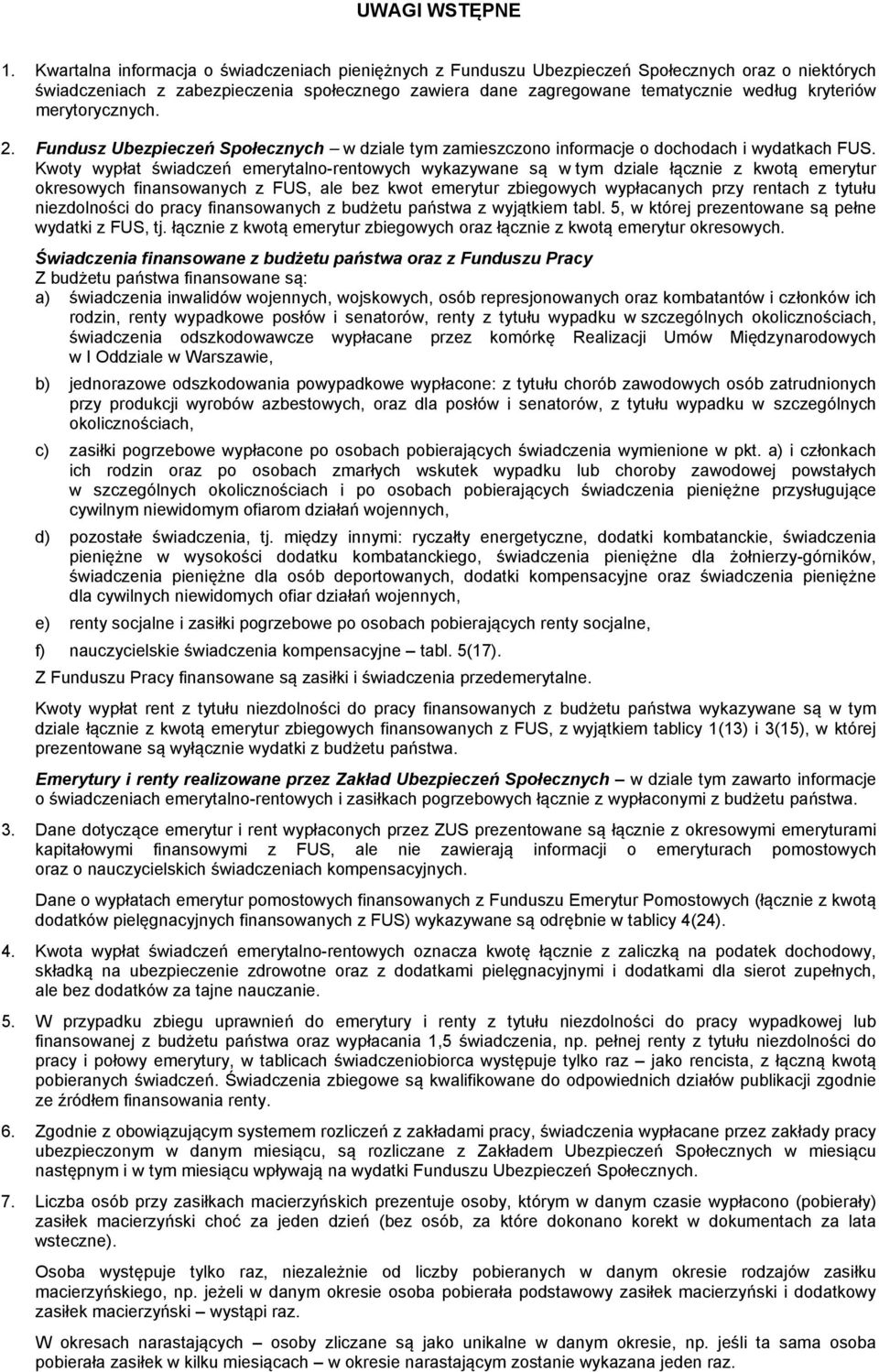 merytorycznych. 2. Fundusz Ubezpieczeń Społecznych w dziale tym zamieszczono informacje o dochodach i wydatkach FUS.
