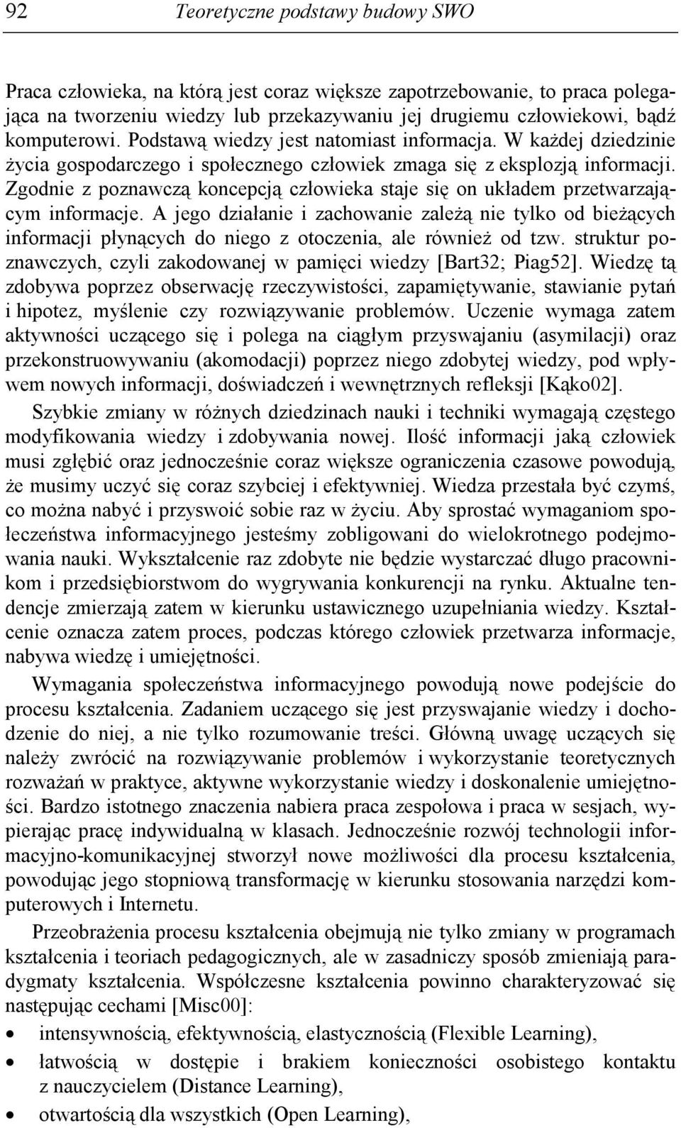 Zgodnie z poznawczą koncepcją człowieka staje się on układem przetwarzającym informacje.