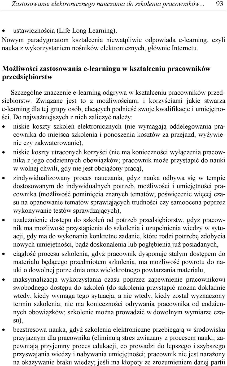 MoŜliwości zastosowania e-learningu w kształceniu pracowników przedsiębiorstw Szczególne znaczenie e-learning odgrywa w kształceniu pracowników przedsiębiorstw.