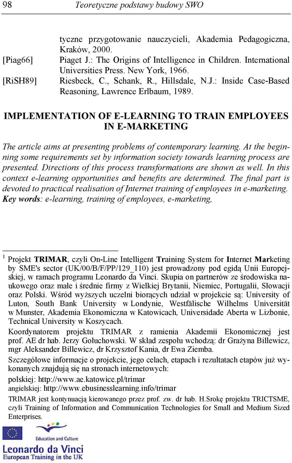 IMPLEMENTATION OF E-LEARNING TO TRAIN EMPLOYEES IN E-MARKETING The article aims at presenting problems of contemporary learning.