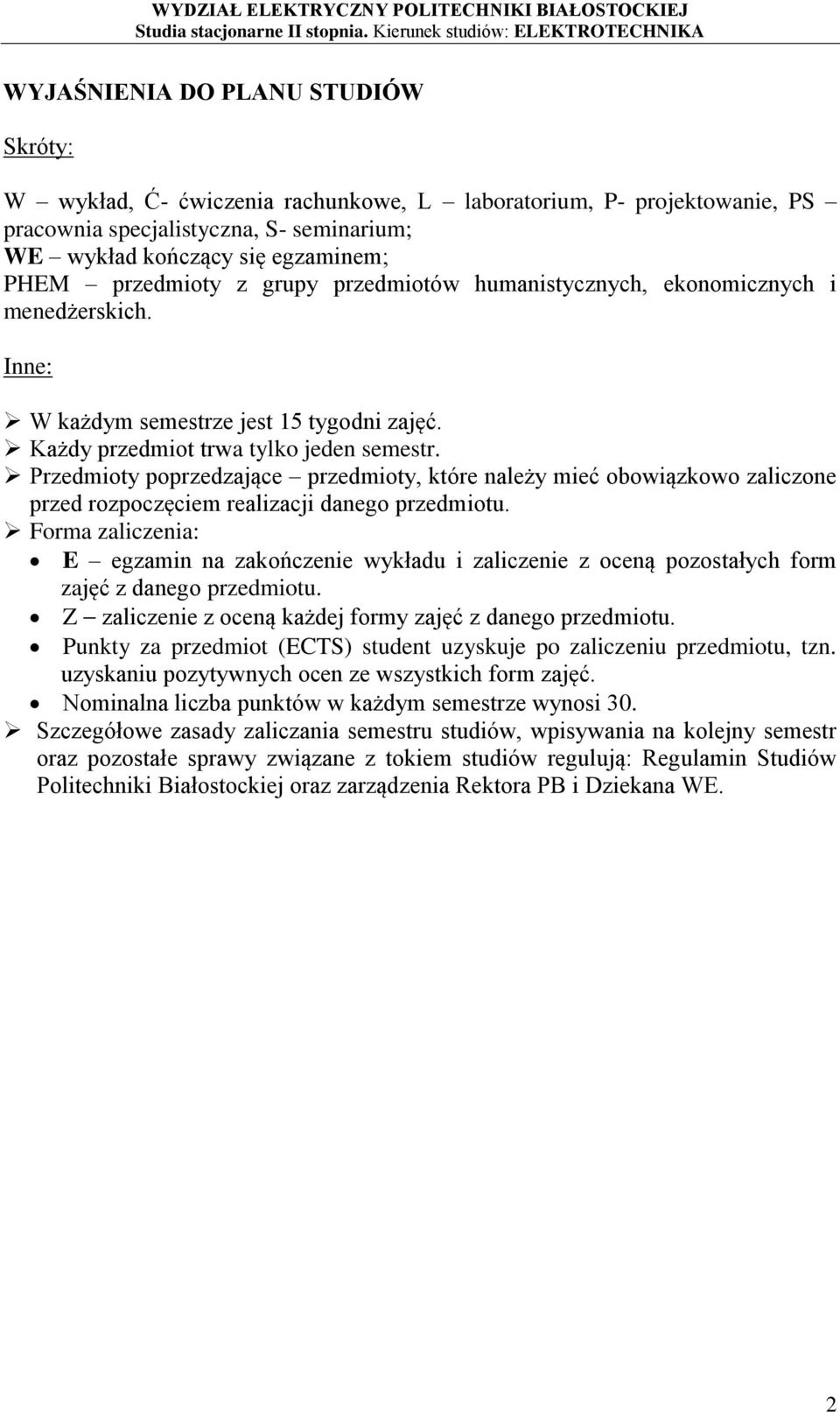 Przedmioty poprzedzające przedmioty, które należy mieć obowiązkowo zaliczone przed rozpoczęciem realizacji danego przedmiotu.