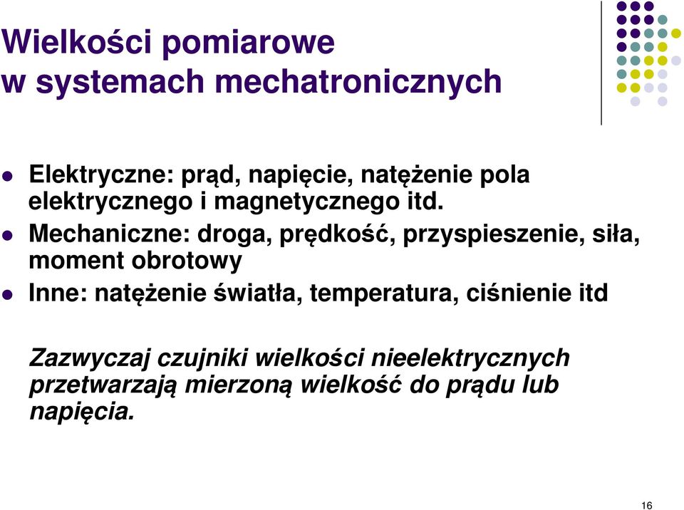 Mechaniczne: droga, prędkość, przyspieszenie, siła, moment obrotowy Inne: natężenie