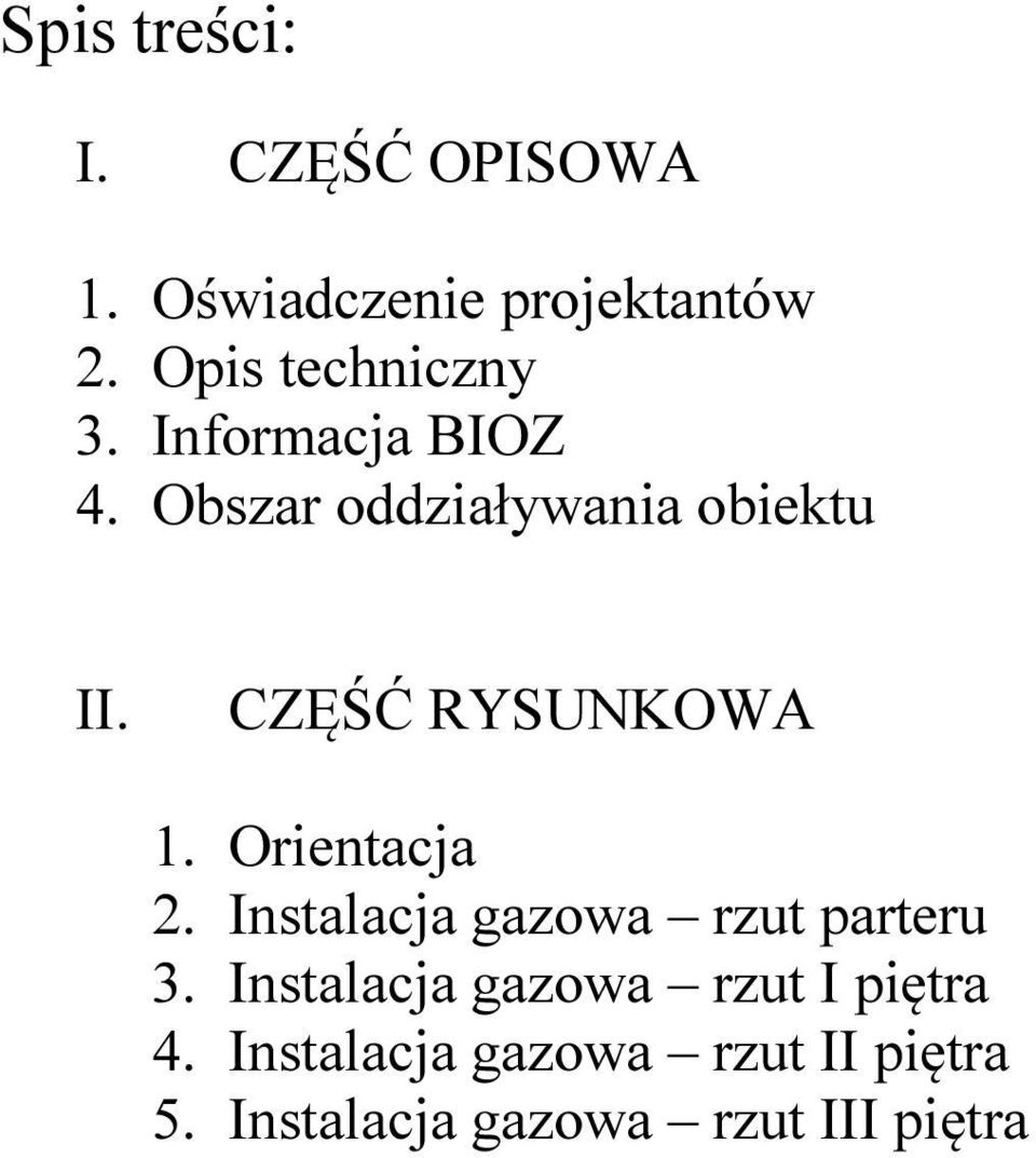 CZĘŚĆ RYSUNKOWA 1. Orientacja 2. Instalacja gazowa rzut parteru 3.