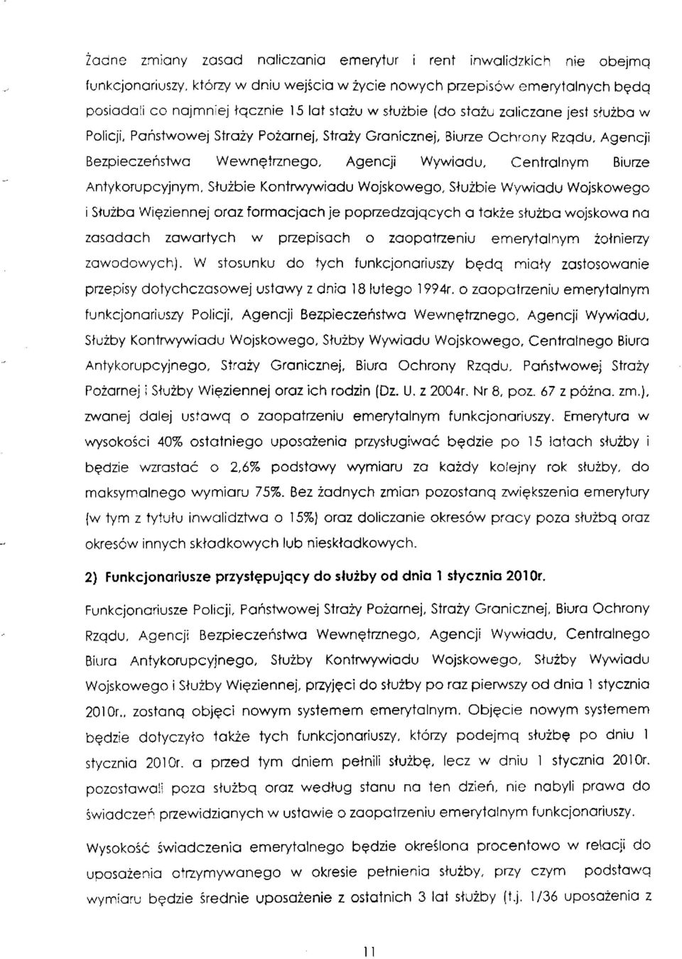 Antykorupcyjnym, Służbie Kontrwywiadu Wojskowego, Służbie Wywiadu Wojskowego i Służba Więziennej oraz formacjach je poprzedzających a także służba wojskowa na zasadach zawartych w przepisach o