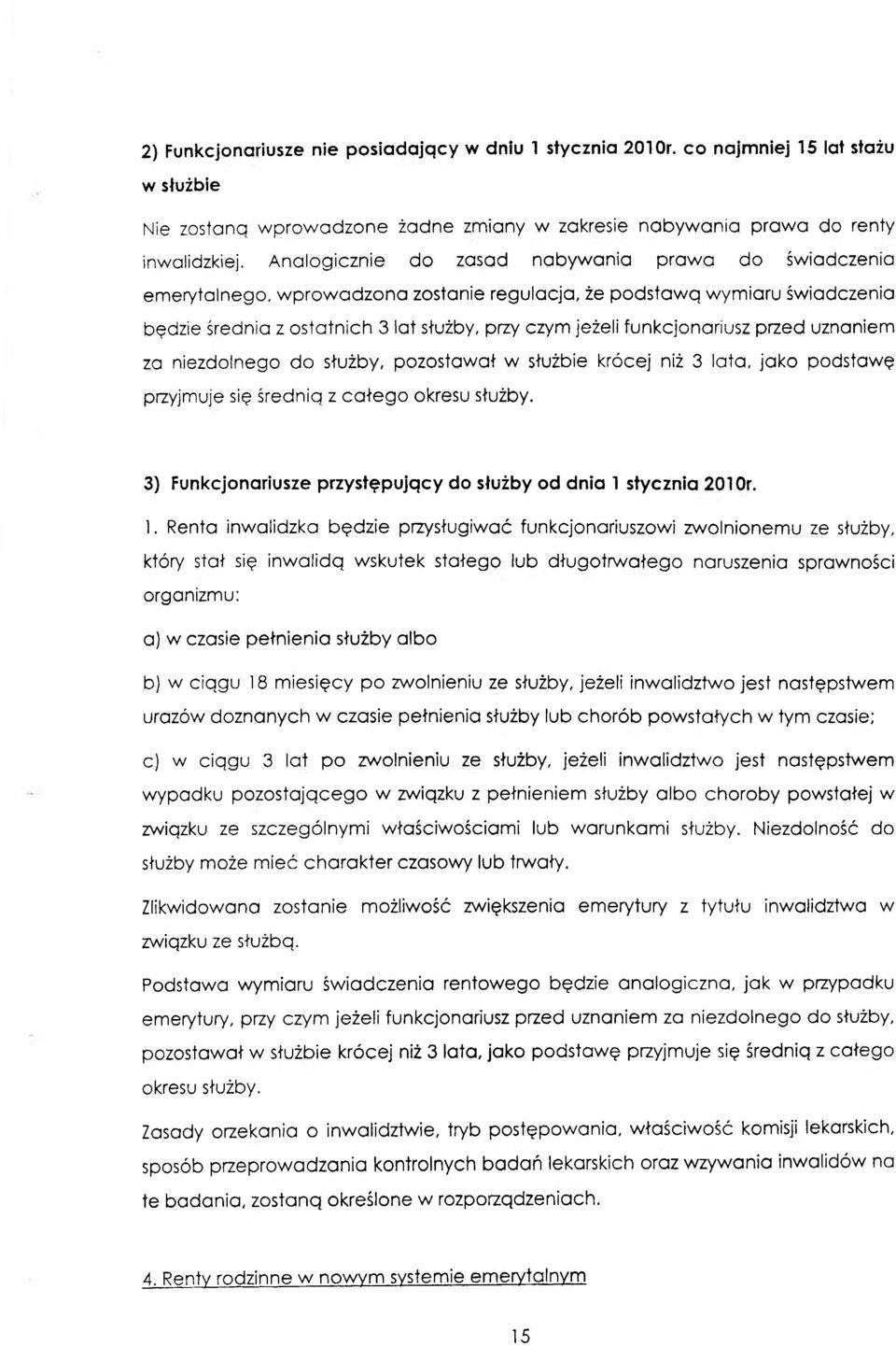 funkcjonariusz przed uznaniem za niezdolnego do służby, pozostawał w służbie krócej niż 3 lata, jako podstawę przyjmuje się średnig z całego okresu służby.