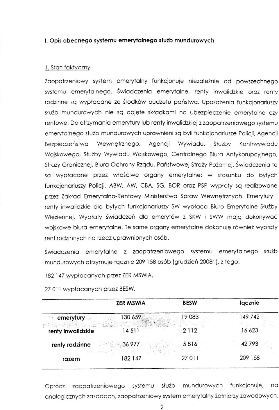 Uposażenia funkcjonariuszy służb mundurowych nie sq objęte składkami na ubezpieczenie emerytalne czy rentowe.