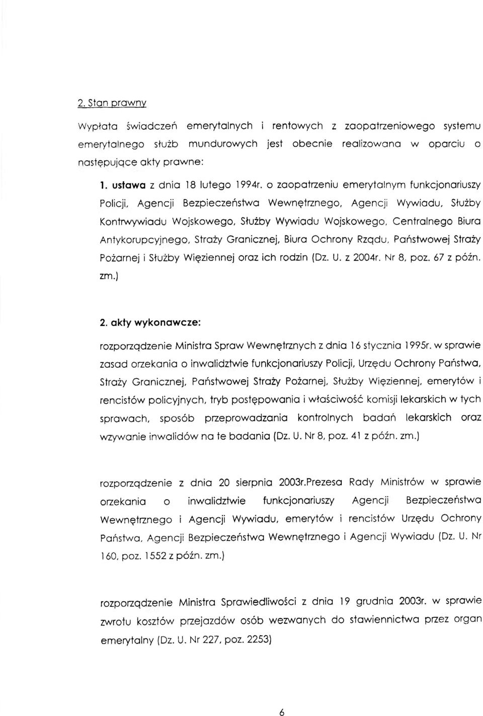 o zaopatrzeniu emerytalnym funkcjonariuszy Policji, Agencji Bezpieczeństwa Wewnętrznego, Agencji Wywiadu, Służby Kontrwywiadu Wojskowego, Służby Wywiadu Wojskowego, Centralnego Biura