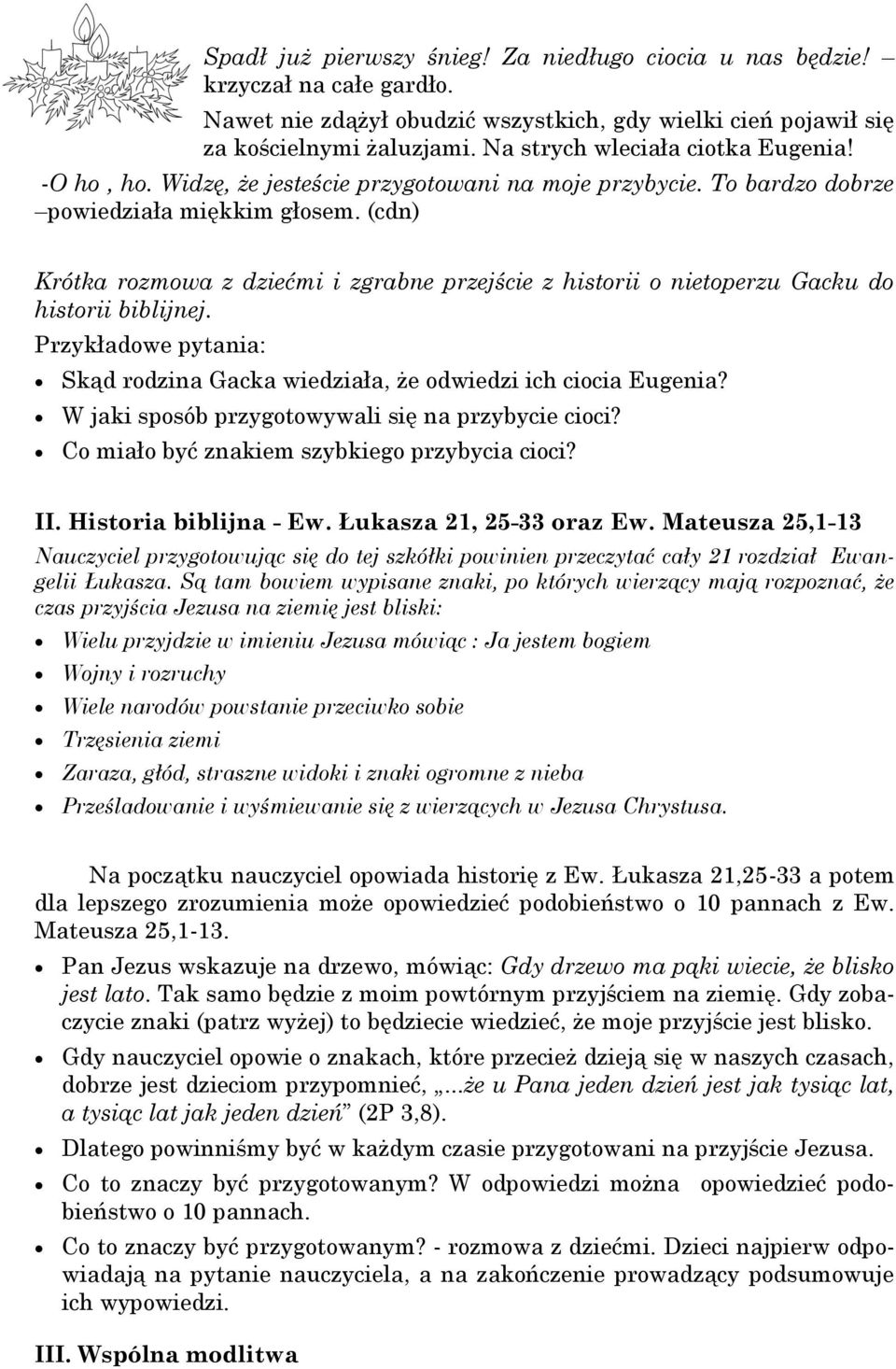 (cdn) Krótka rozmowa z dziećmi i zgrabne przejście z historii o nietoperzu Gacku do historii biblijnej. Przykładowe pytania: Skąd rodzina Gacka wiedziała, że odwiedzi ich ciocia Eugenia?