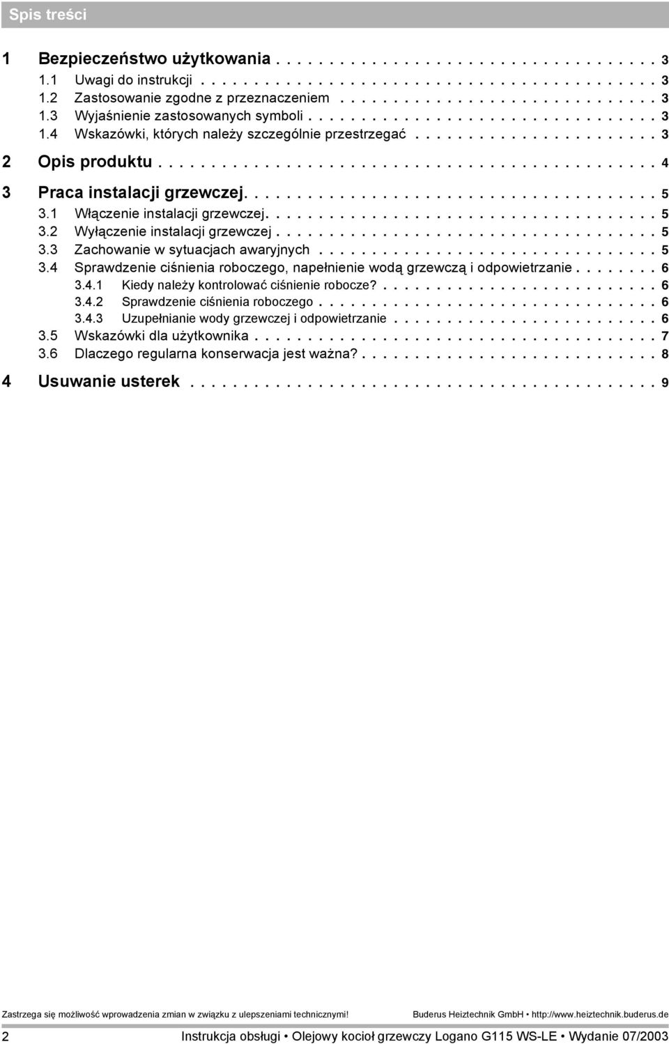 ...................................... 5 3.1 Włączenie instalacji grzewczej..................................... 5 3.2 Wyłączenie instalacji grzewczej.................................... 5 3.3 Zachowanie w sytuacjach awaryjnych.