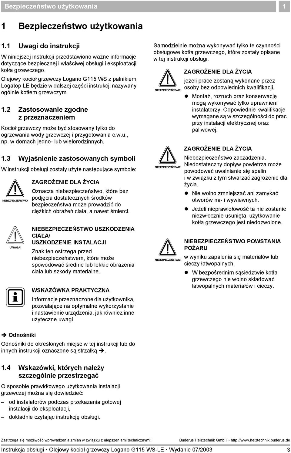 Olejowy kocioł grzewczy Logano G115 WS z palnikiem Logatop LE będzie w dalszej części instrukcji nazywany ogólnie kotłem grzewczym. 1.