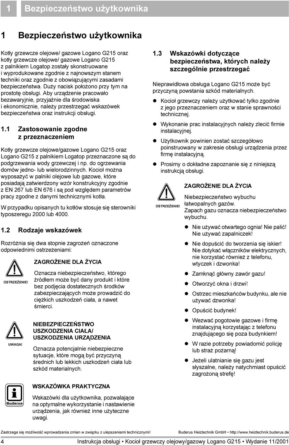 Aby urządzenie pracowało bezawaryjnie, przyjaźnie dla środowiska i ekonomicznie, należy przestrzegać wskazówek bezpieczeństwa oraz instrukcji obsługi. 1.