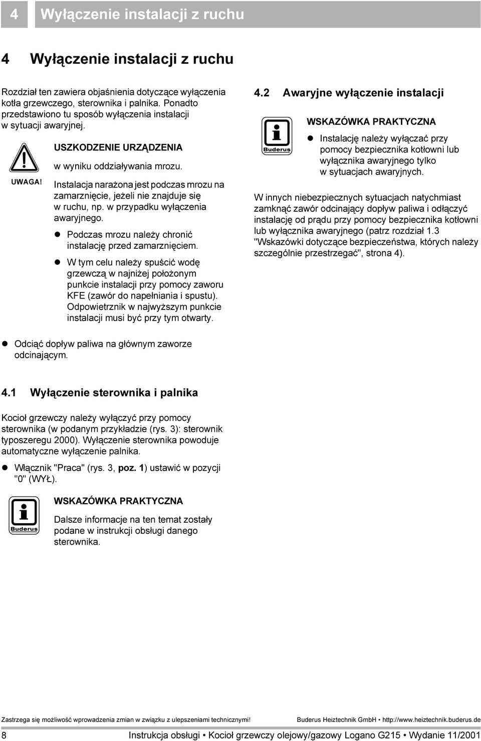 w przypadku wyłączenia awaryjnego. Podczas mrozu należy chronić instalację przed zamarznięciem.