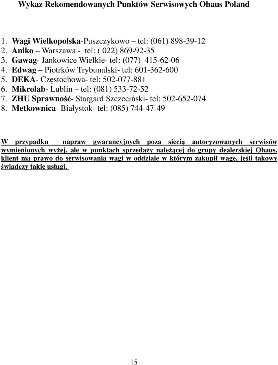 Mikrolab- Lublin tel: (081) 533-72-52 7. ZHU Sprawność- Stargard Szczeciński- tel: 502-652-074 8.