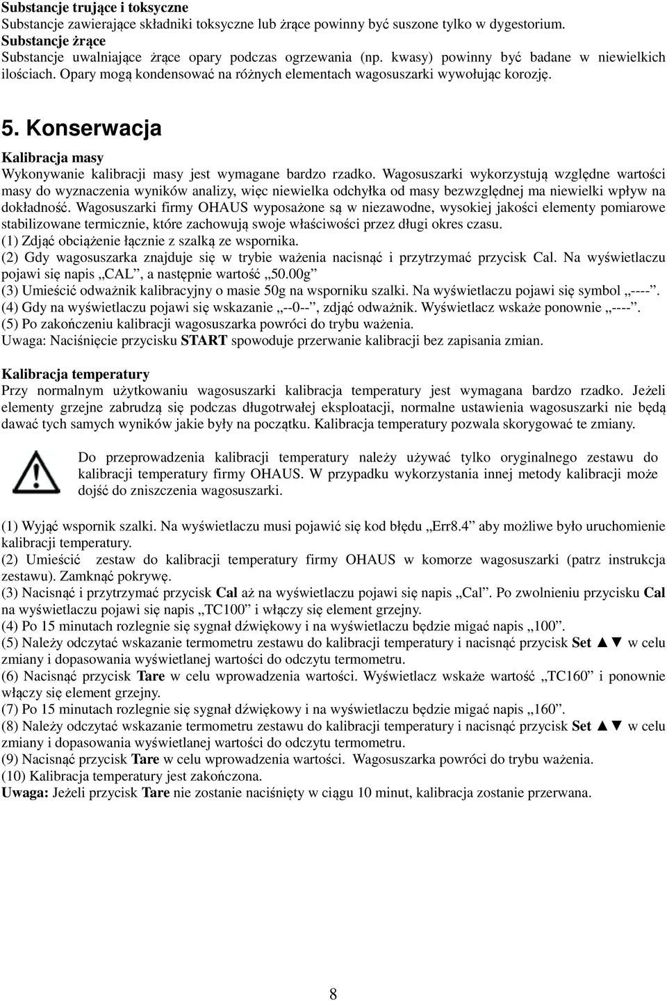 Konserwacja Kalibracja masy Wykonywanie kalibracji masy jest wymagane bardzo rzadko.