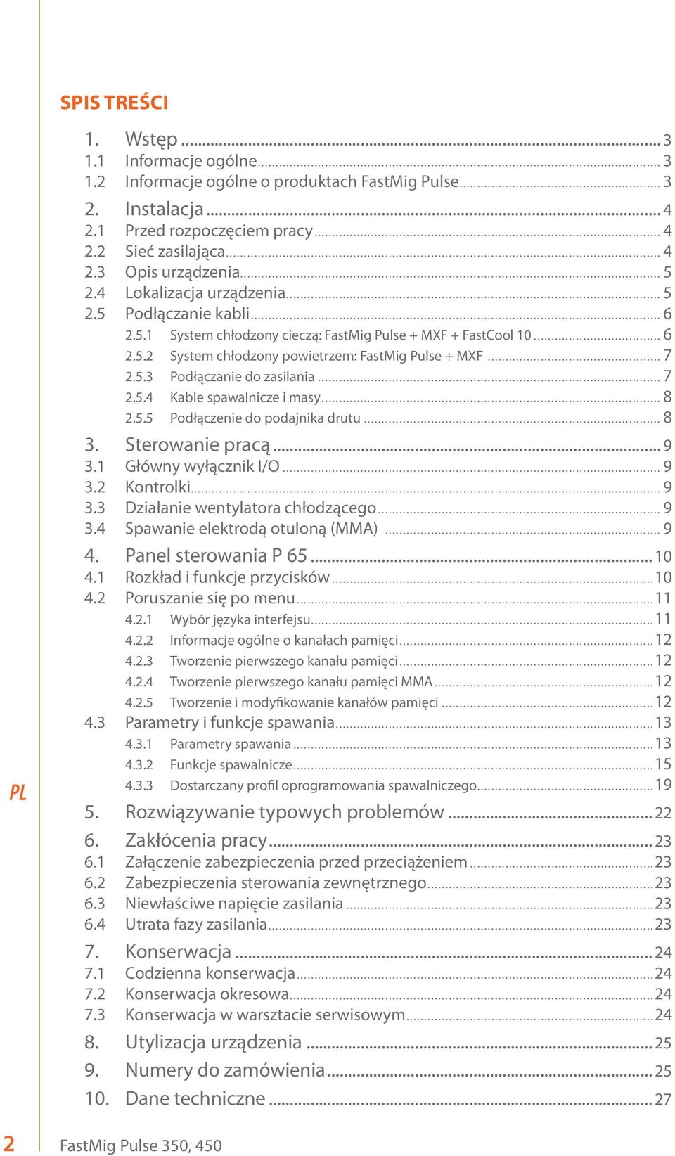 .. 7 2.5.4 Kable spawalnicze i masy... 8 2.5.5 Podłączenie do podajnika drutu... 8 2 3. Sterowanie pracą... 9 3.1 Główny wyłącznik I/O... 9 3.2 Kontrolki... 9 3.3 Działanie wentylatora chłodzącego.