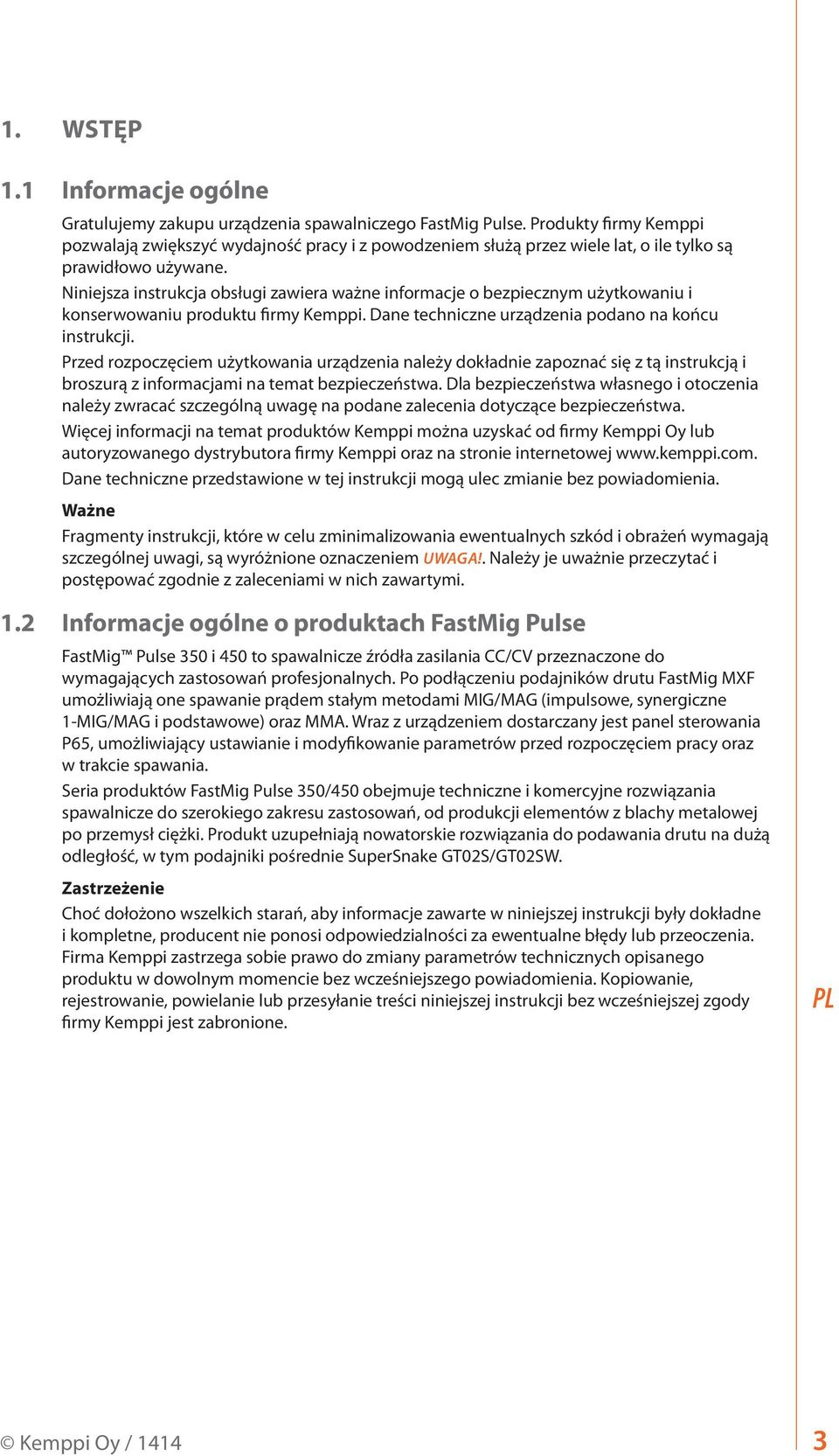 Niniejsza instrukcja obsługi zawiera ważne informacje o bezpiecznym użytkowaniu i konserwowaniu produktu firmy Kemppi. Dane techniczne urządzenia podano na końcu instrukcji.