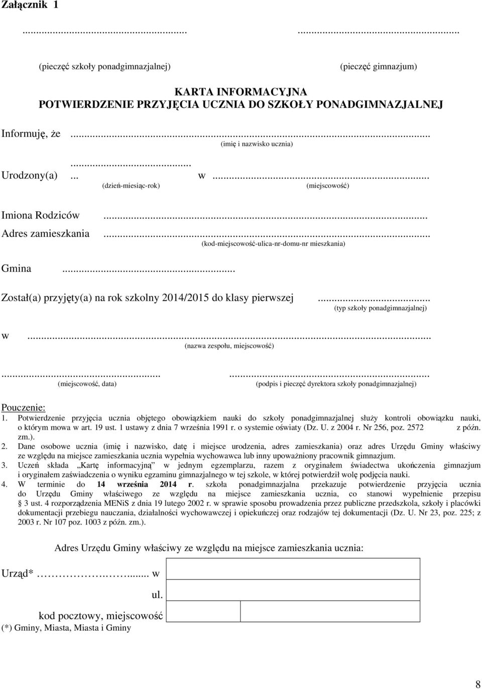 .. Został(a) przyjęty(a) na rok szkolny 2014/2015 do klasy pierwszej... (typ szkoły ponadgimnazjalnej) w... (nazwa zespołu, miejscowość).