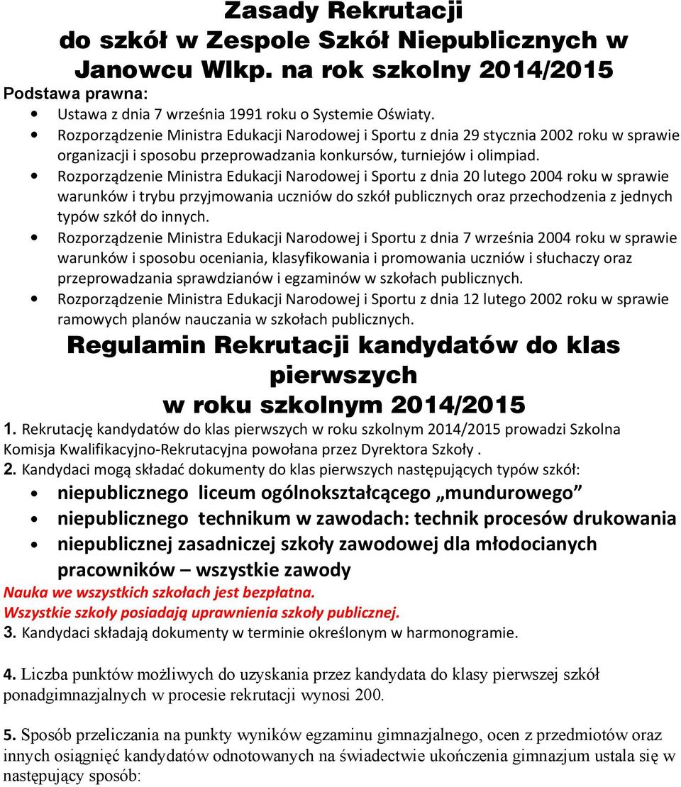 Rozporządzenie Ministra Edukacji Narodowej i Sportu z dnia 20 lutego 2004 roku w sprawie warunków i trybu przyjmowania uczniów do szkół publicznych oraz przechodzenia z jednych typów szkół do innych.