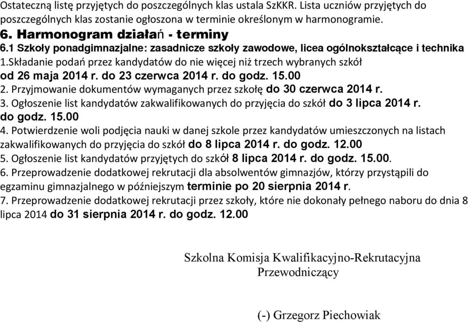 Składanie podań przez kandydatów do nie więcej niż trzech wybranych szkół od 26 maja 2014 r. do 23 czerwca 2014 r. do godz. 15.00 2.