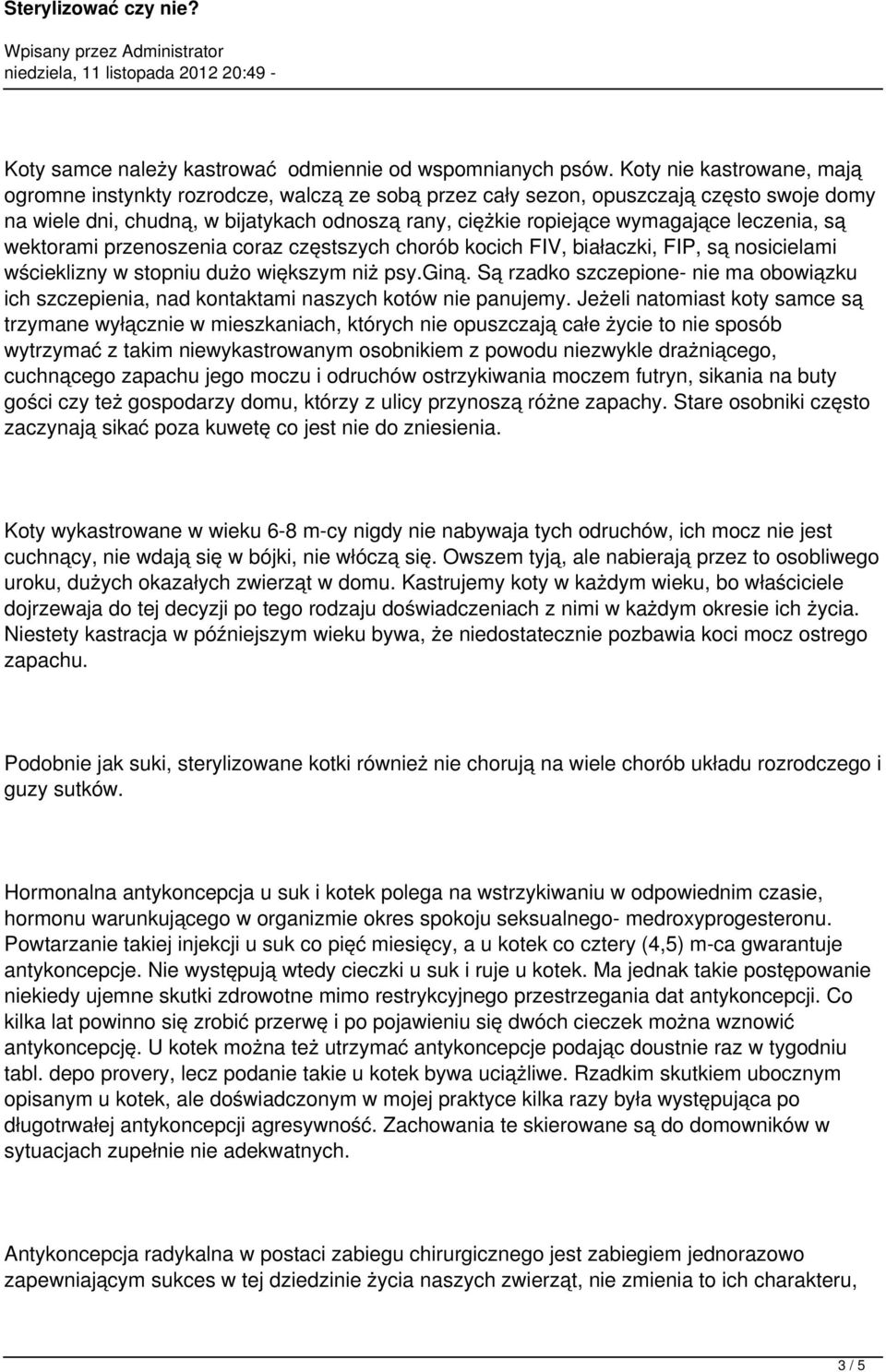 leczenia, są wektorami przenoszenia coraz częstszych chorób kocich FIV, białaczki, FIP, są nosicielami wścieklizny w stopniu dużo większym niż psy.giną.