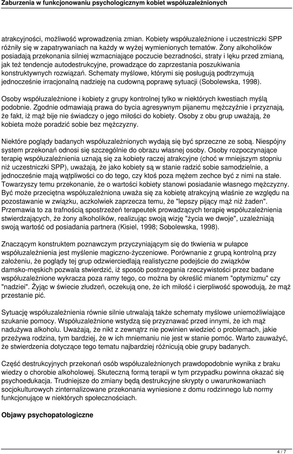 konstruktywnych rozwiązań. Schematy myślowe, którymi się posługują podtrzymują jednocześnie irracjonalną nadzieję na cudowną poprawę sytuacji (Sobolewska, 1998).