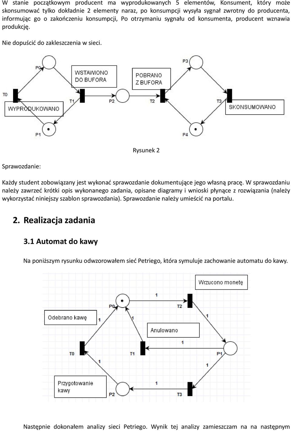 Sprawozdanie: Rysunek 2 Każdy student zobowiązany jest wykonać sprawozdanie dokumentujące jego własną pracę.