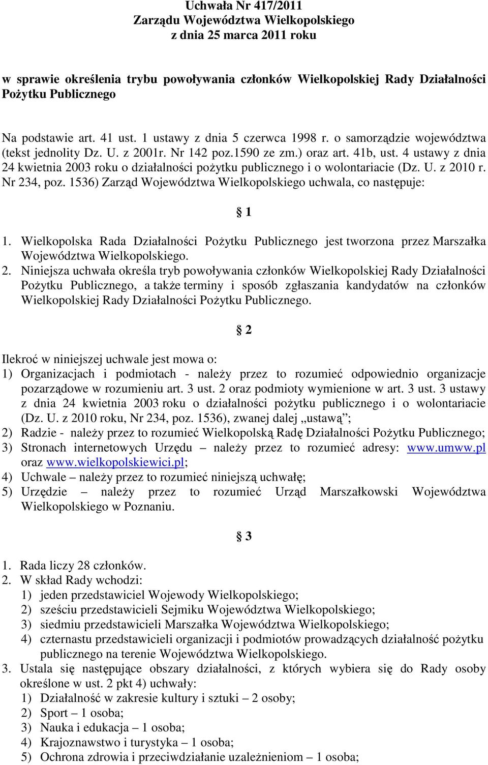 4 ustawy z dnia 24 kwietnia 2003 roku o działalności pożytku publicznego i o wolontariacie (Dz. U. z 2010 r. Nr 234, poz. 1536) Zarząd Województwa Wielkopolskiego uchwala, co następuje: 1 1.