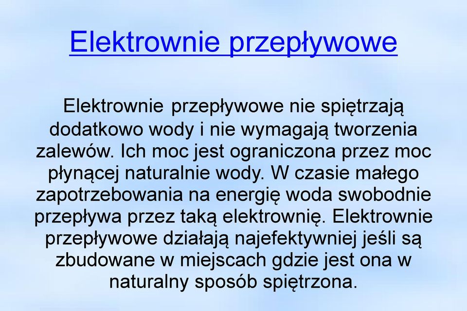 W czasie małego zapotrzebowania na energię woda swobodnie przepływa przez taką elektrownię.