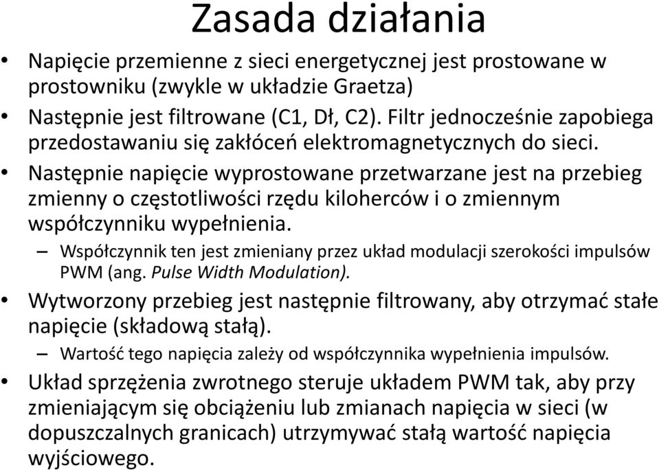 Następnie napięcie wyprostowane przetwarzane jest na przebieg zmienny o częstotliwości rzędu kiloherców i o zmiennym współczynniku wypełnienia.