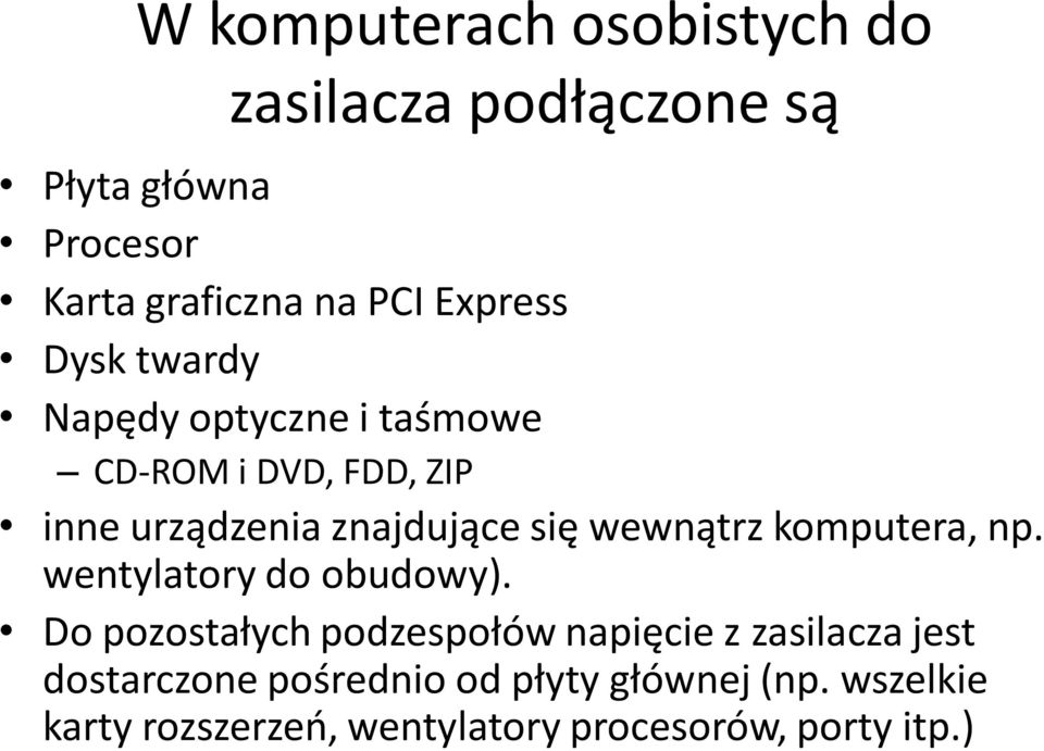 wewnątrz komputera, np. wentylatory do obudowy).