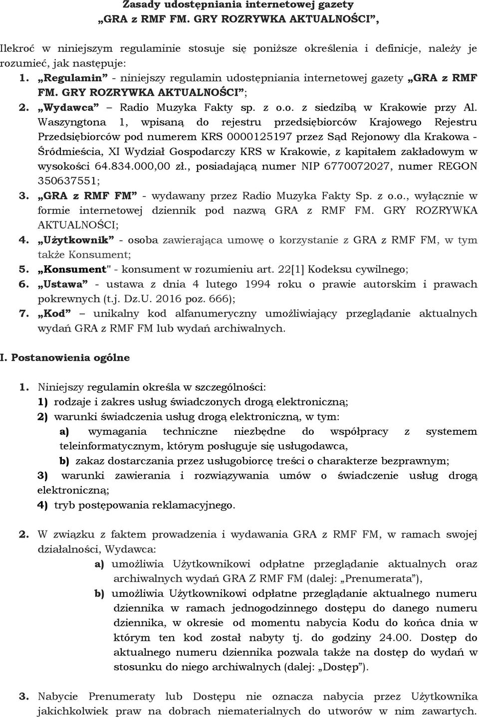 Waszyngtona 1, wpisaną do rejestru przedsiębiorców Krajowego Rejestru Przedsiębiorców pod numerem KRS 0000125197 przez Sąd Rejonowy dla Krakowa - Śródmieścia, XI Wydział Gospodarczy KRS w Krakowie, z