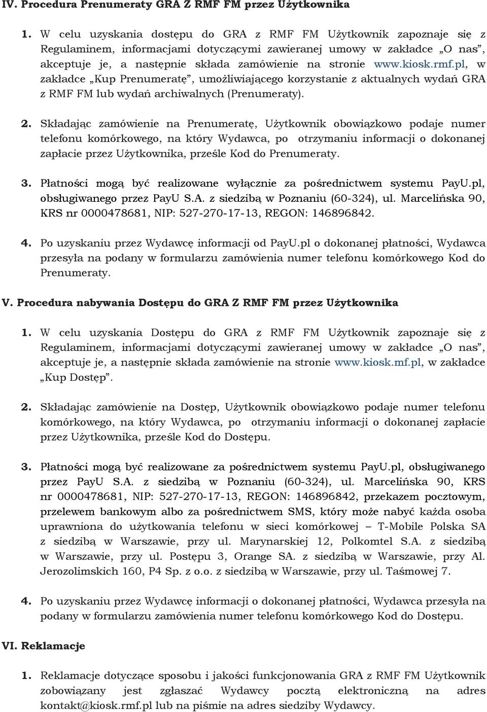 kiosk.rmf.pl, w zakładce Kup Prenumeratę, umożliwiającego korzystanie z aktualnych wydań GRA z RMF FM lub wydań archiwalnych (Prenumeraty). 2.