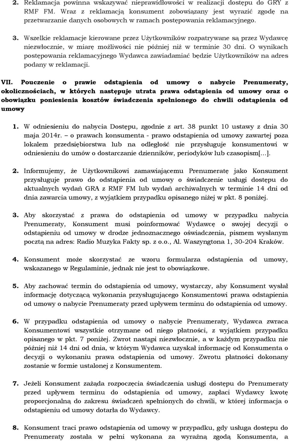 Wszelkie reklamacje kierowane przez Użytkowników rozpatrywane są przez Wydawcę niezwłocznie, w miarę możliwości nie później niż w terminie 30 dni.