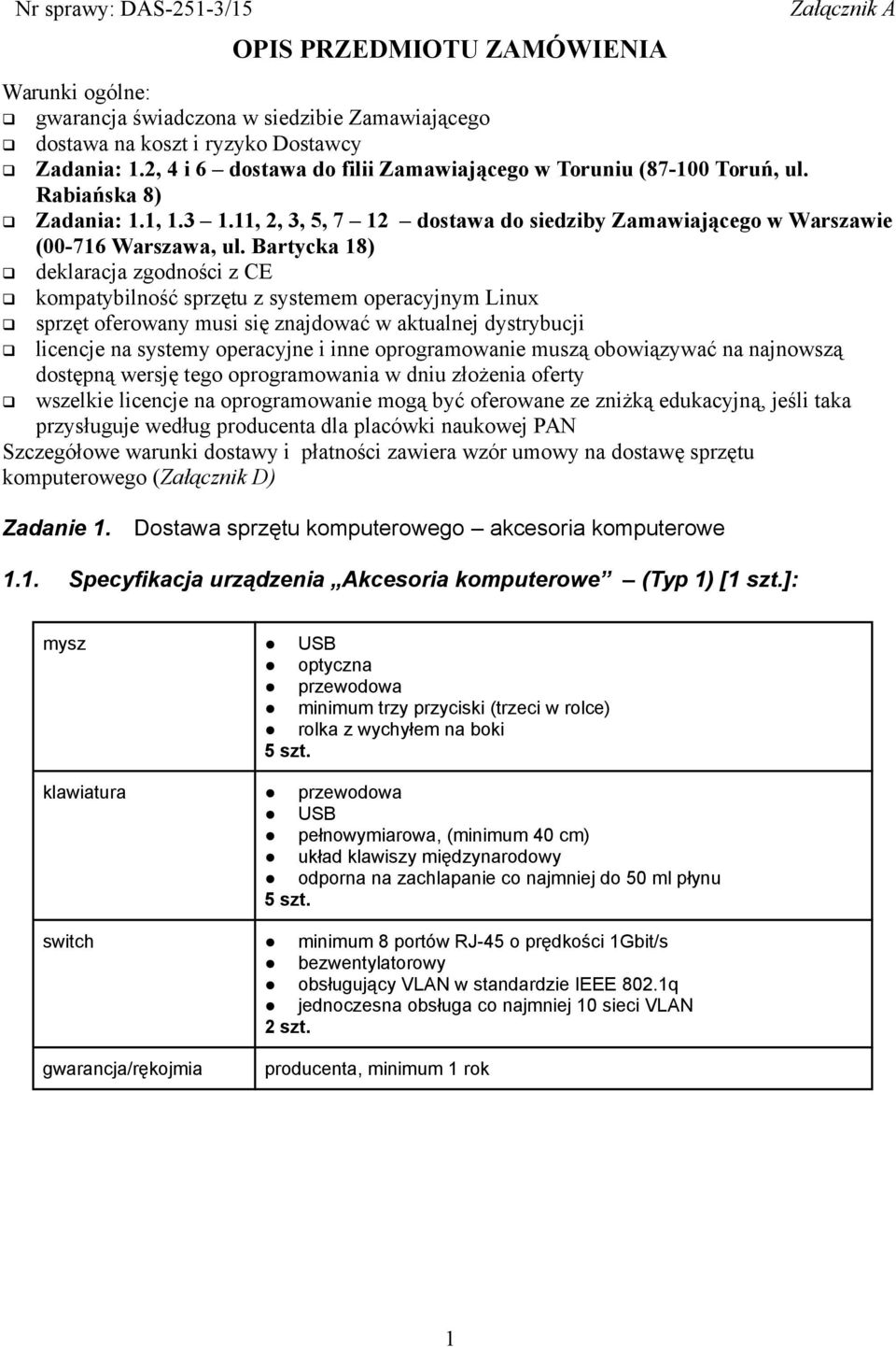 Bartycka 18) deklaracja zgodności z CE kompatybilność sprzętu z systemem operacyjnym Linux sprzęt oferowany musi się znajdować w aktualnej dystrybucji licencje na systemy operacyjne i inne