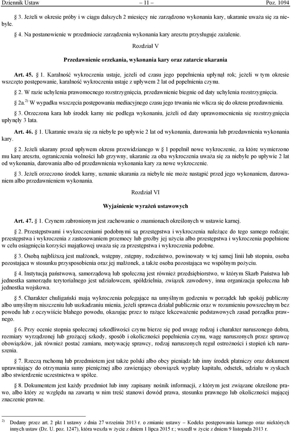 Karalność wykroczenia ustaje, jeżeli od czasu jego popełnienia upłynął rok; jeżeli w tym okresie wszczęto postępowanie, karalność wykroczenia ustaje z upływem 2 