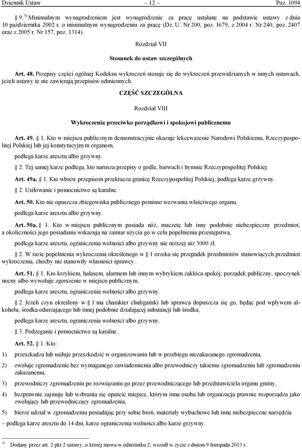 Przepisy części ogólnej Kodeksu wykroczeń stosuje się do wykroczeń przewidzianych w innych ustawach, jeżeli ustawy te nie zawierają przepisów odmiennych.