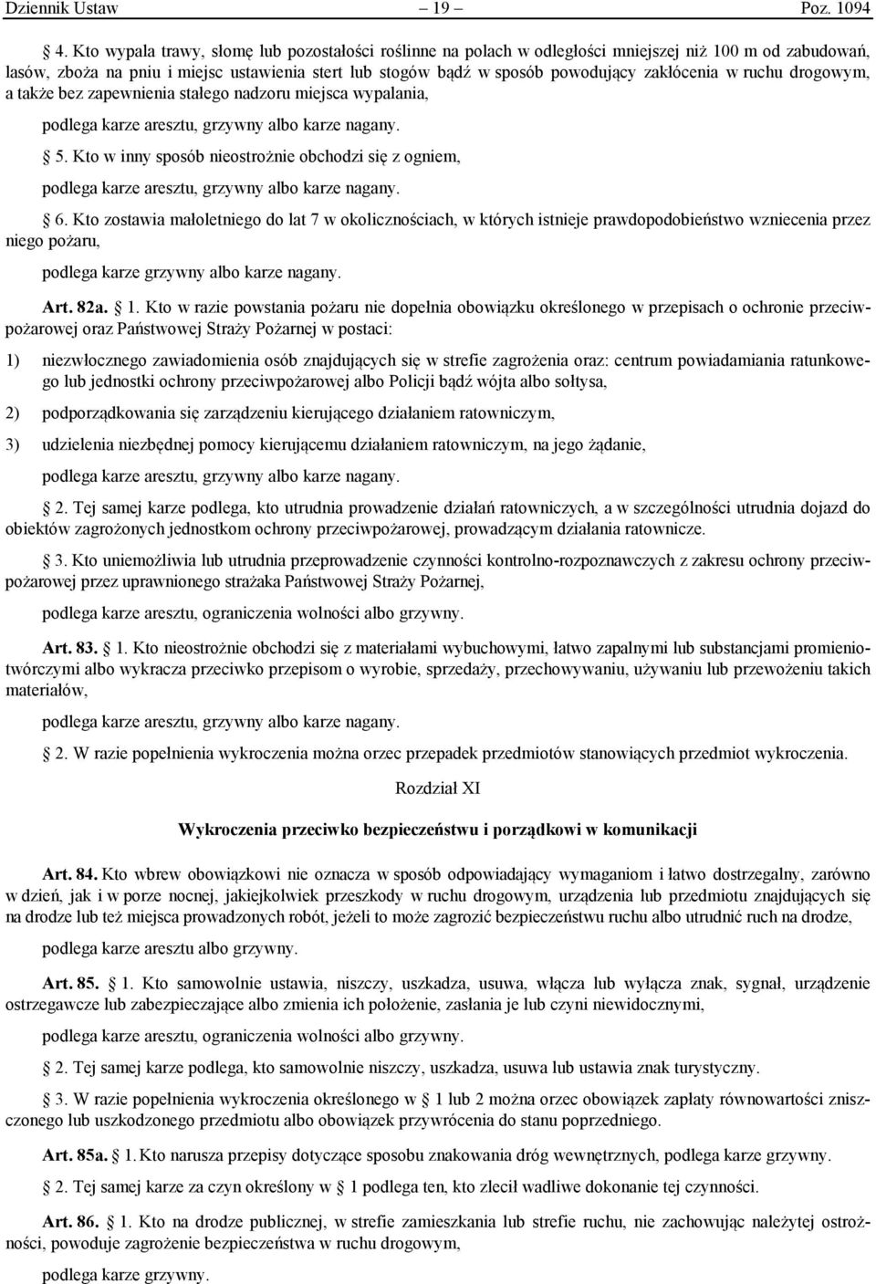 zakłócenia w ruchu drogowym, a także bez zapewnienia stałego nadzoru miejsca wypalania, podlega karze aresztu, grzywny albo karze nagany. 5.